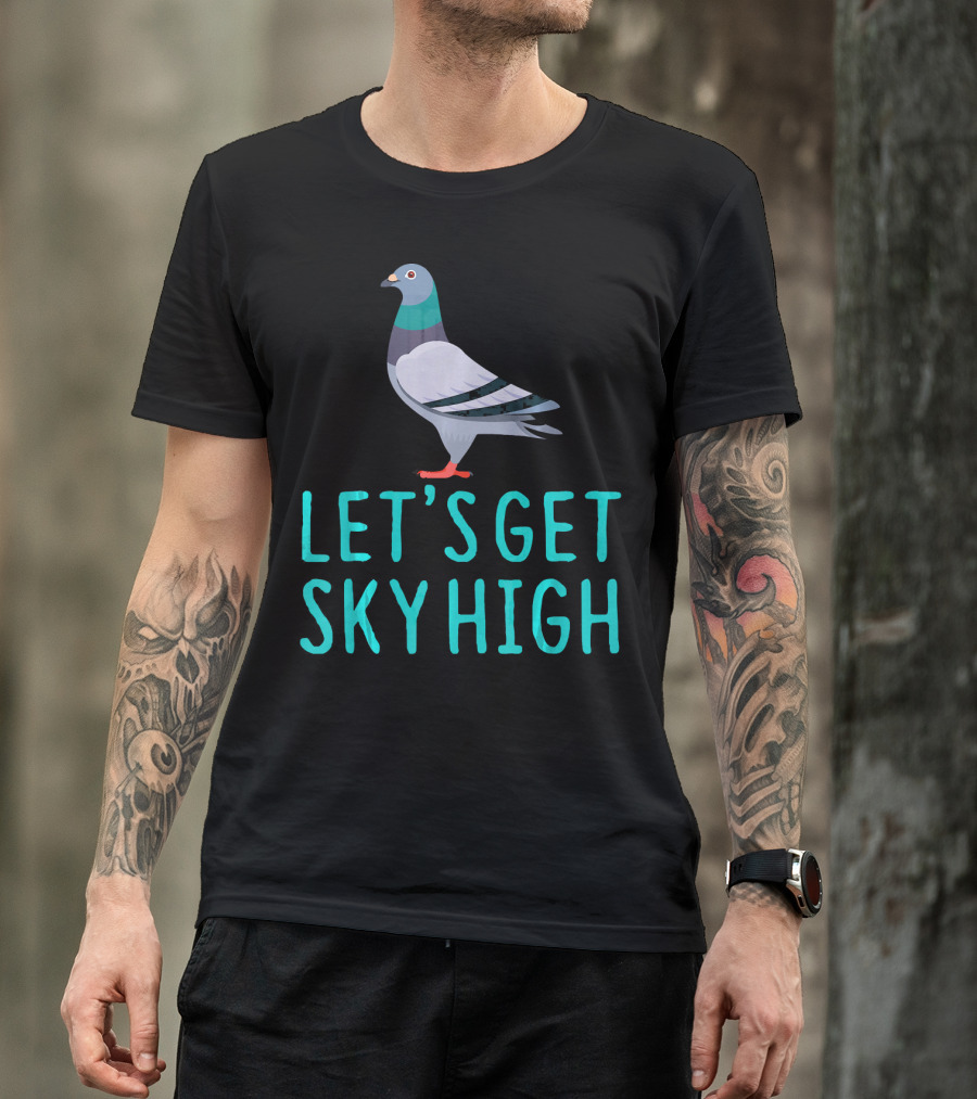 Pigeon Lover Let's Get Sky High T-Shirt