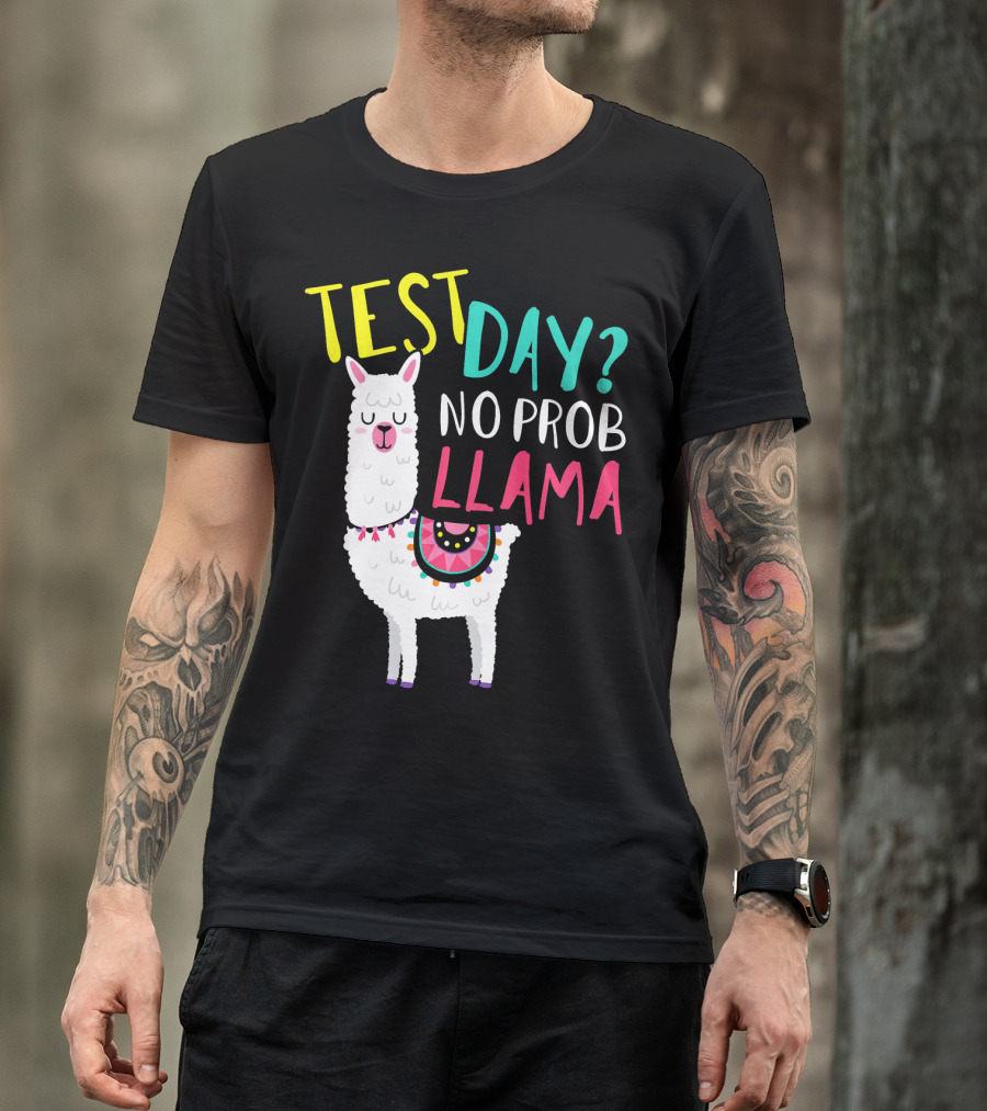 TEST DAY? NO PROB LLAMA FUNNY TEACHER TOP T-Shirt