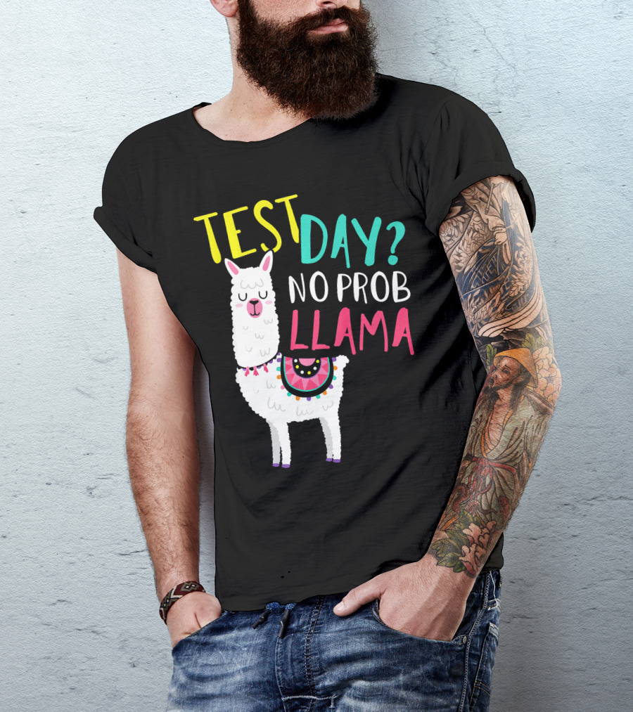 TEST DAY? NO PROB LLAMA FUNNY TEACHER TOP T-Shirt