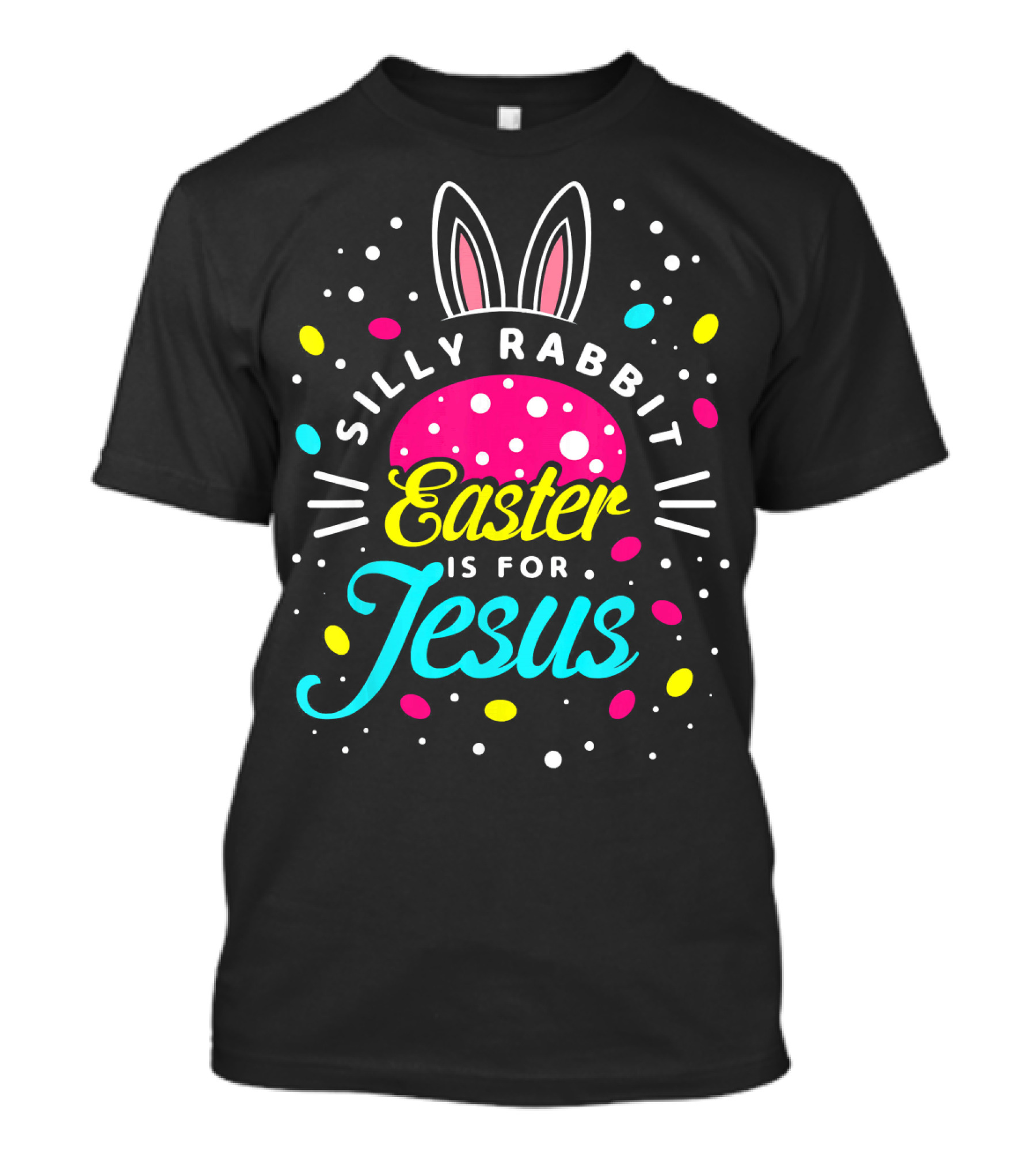 Silly Rabbit Easter Is For Jesus Toddle Easter Bunny Ears And Egg T-Shirt