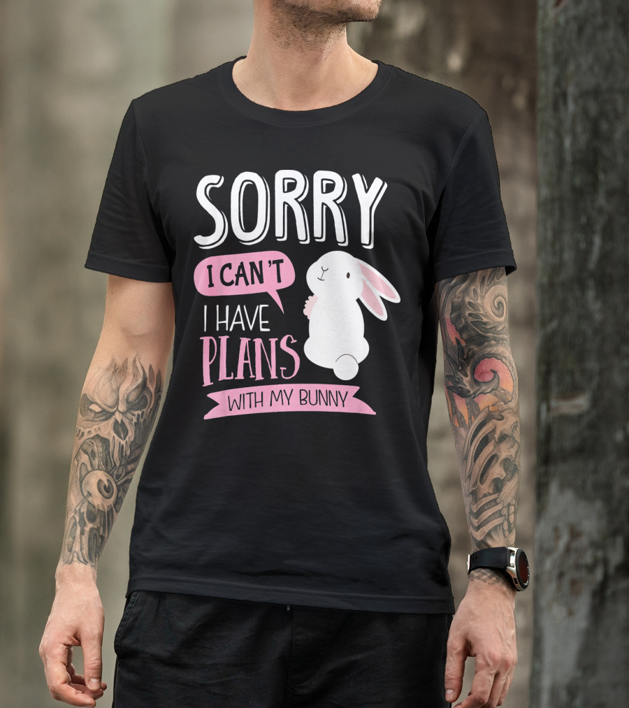 Sorry I Can't I Have Plans With My Bunny T-Shirt