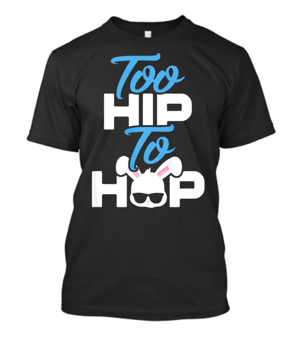 Too Hip To Hop Funny Easter Bunny Sunglasses T-Shirt