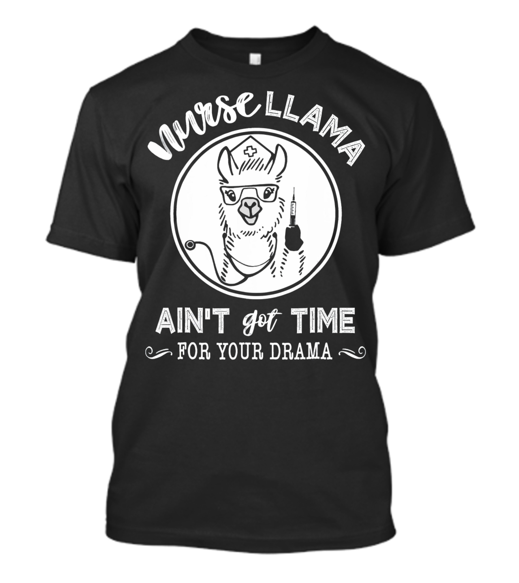 NURSE LLAMA AIN'T GOT TIME FOR YOUR DRAMA STETHOSCOPE AND MEDICAL INSTRUMENTS T-Shirt