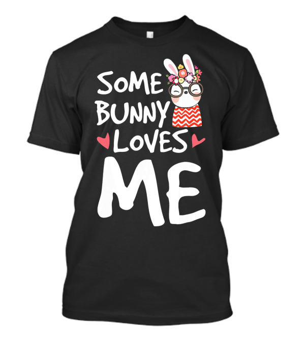 Some Bunny Loves Me Cute Fun Easter Rabbit With Glasses And Floral Headband T-Shirt