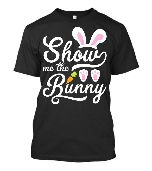 Show Me The Bunny Ears Paws Carrot Easter T-Shirt