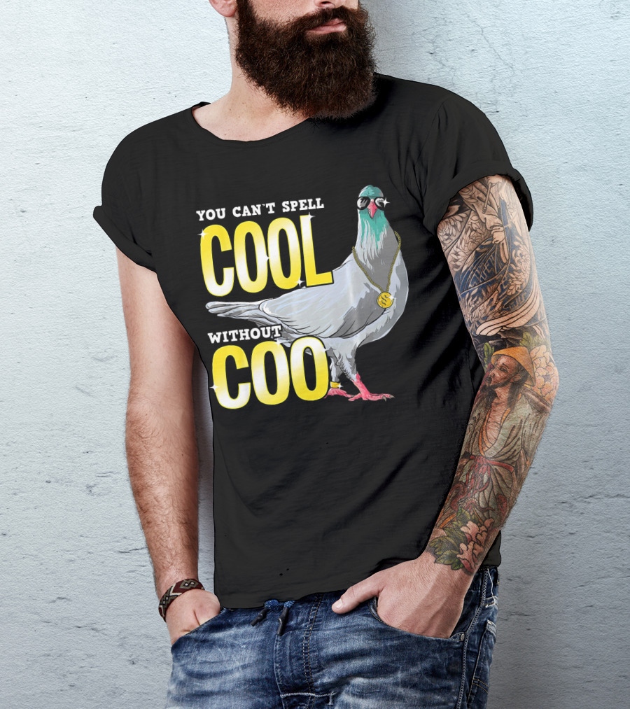 YOU CAN'T SPELL COOL WITHOUT COO PIGEON WITH SUNGLASSES AND CHAIN T-Shirt