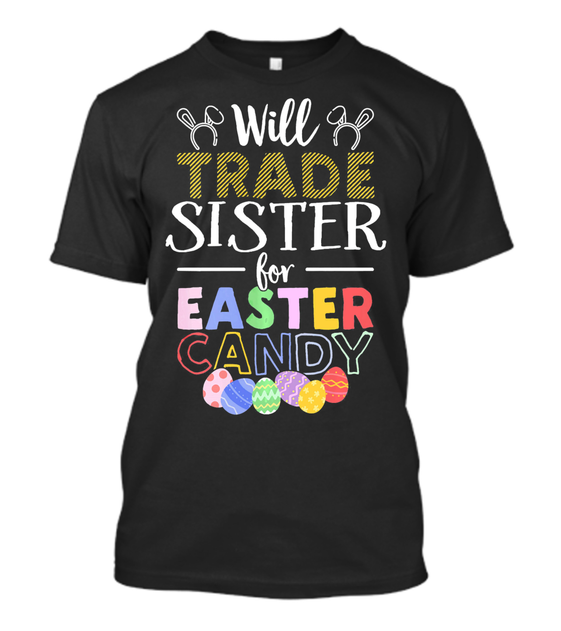 Will Trade Sister For Easter Candy Bunny Eggs T-Shirt