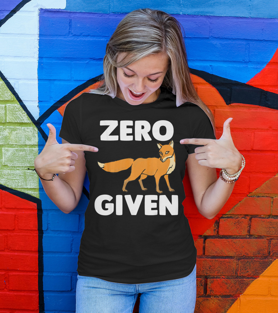 Zero Fox Given Funny Saying Sarc Fox T-Shirt