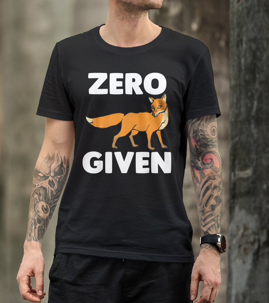 Zero Fox Given Funny Saying Sarc Fox T-Shirt