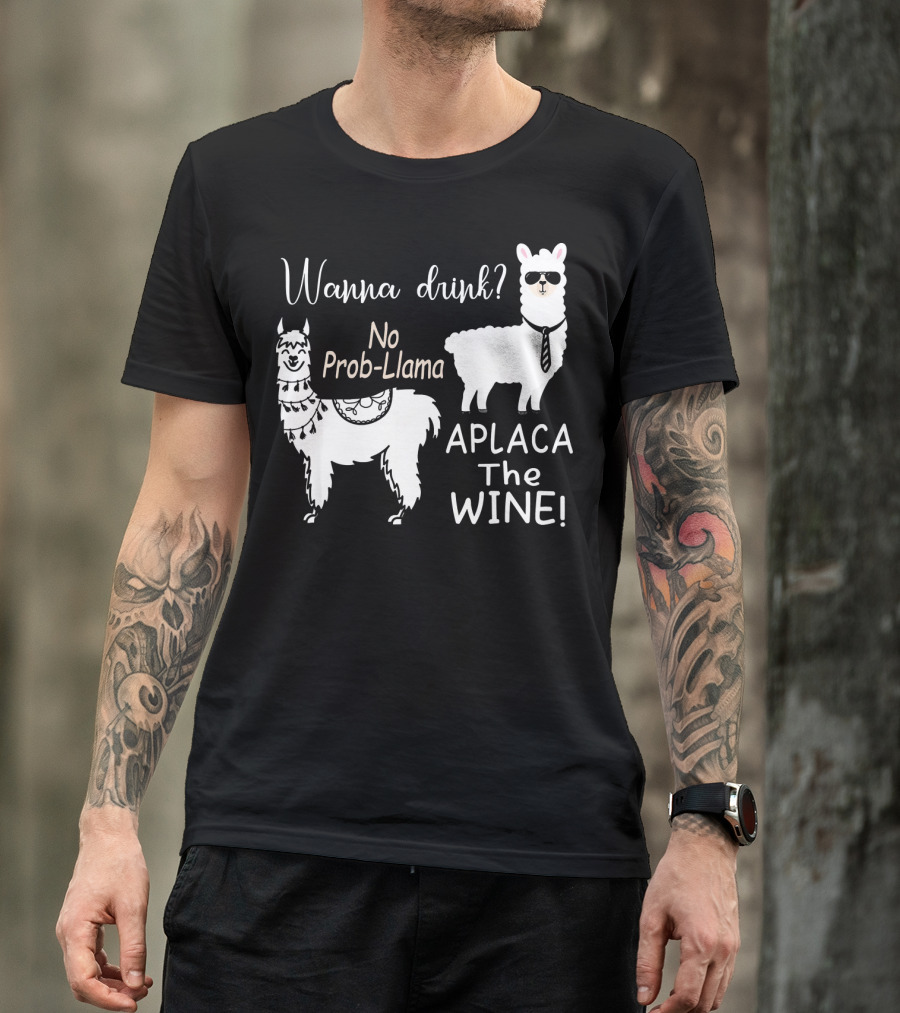 Wanna Drink No Prob Llama Aplaca The Wine T-Shirt