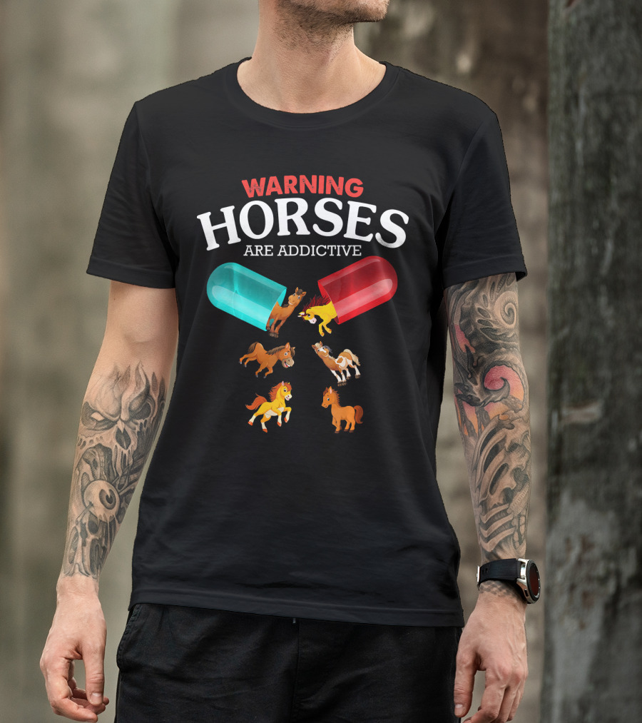 Warning Horses Are Addictive Capsules Fun T-Shirt