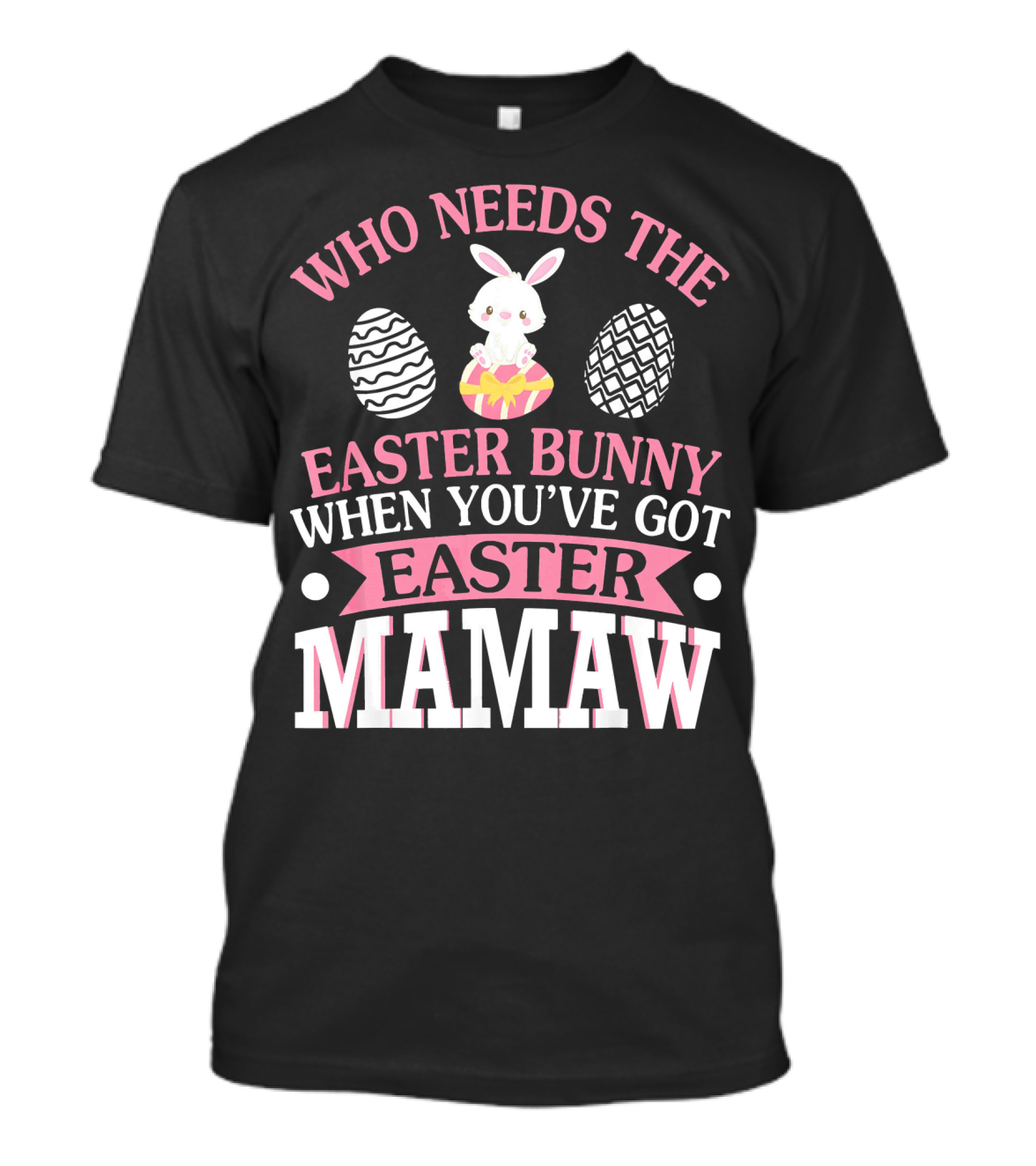 Who Needs The Easter Bunny When You've Got Easter Mamaw T-Shirt