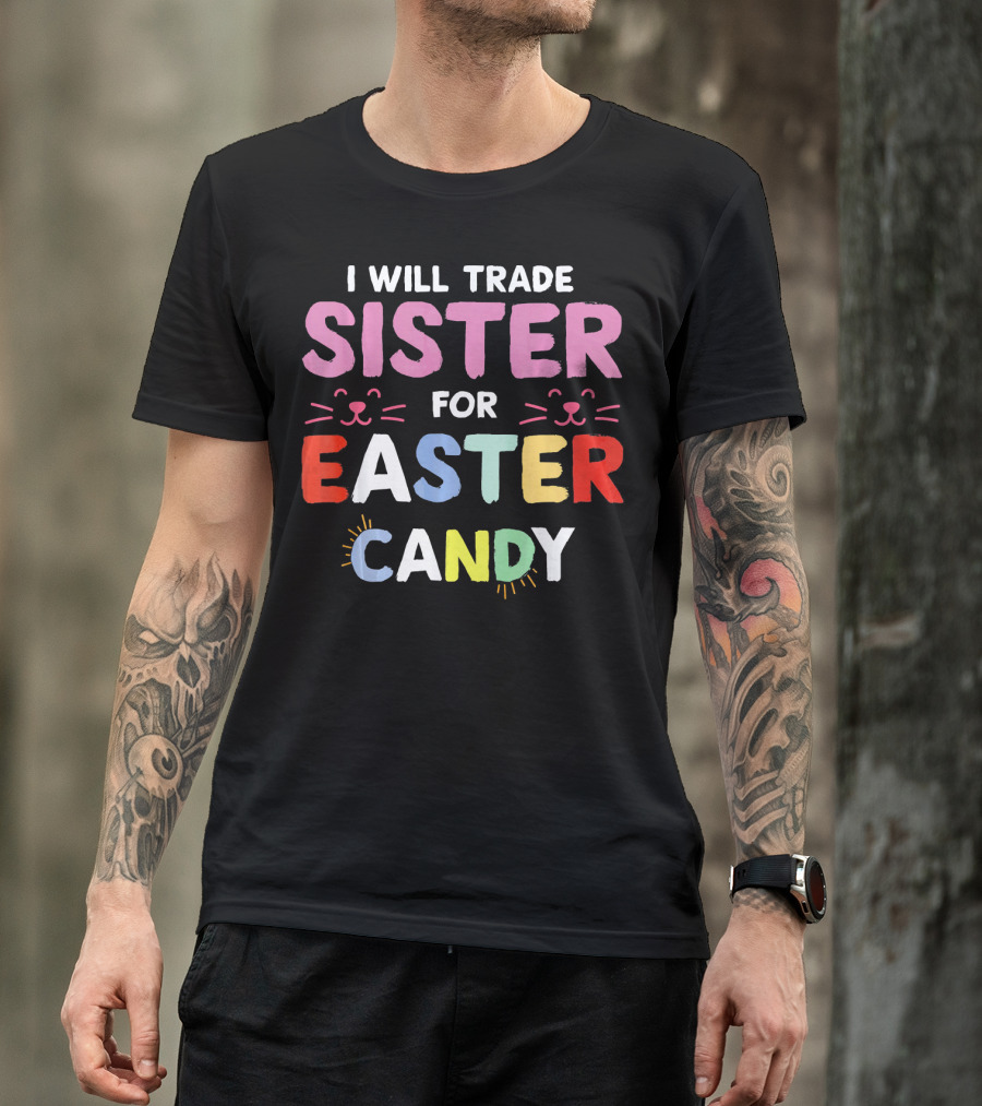 I Will Trade Sister For Easter Candy With Cat Faces T-Shirt