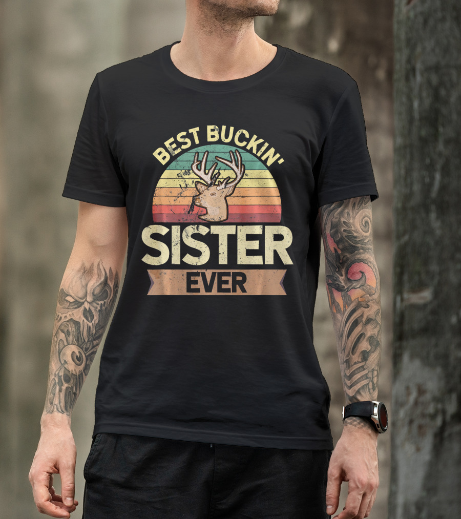 BEST BUCKIN' SISTER EVER DEER HUNTER HUN T-Shirt
