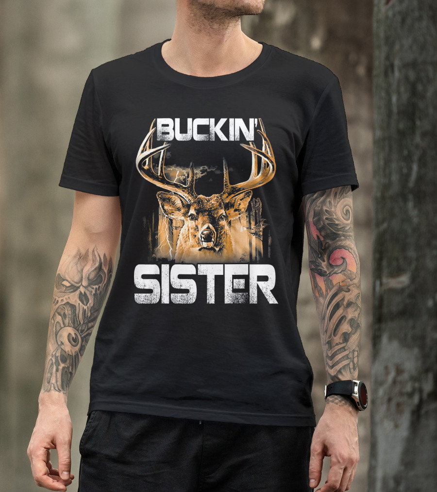 Buckin' Sister Deer Hunting Buck Bucking T-Shirt