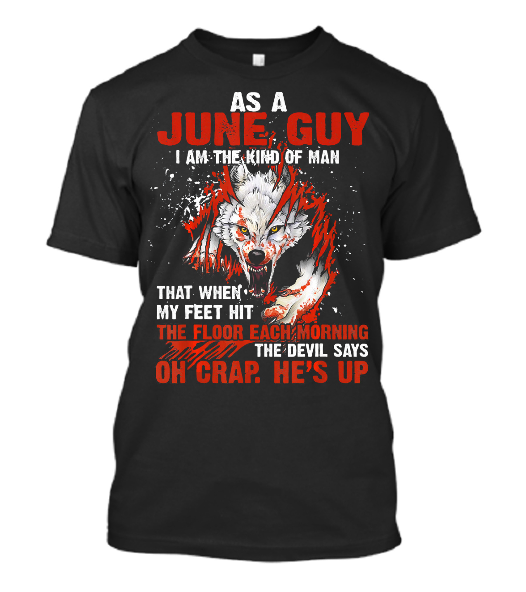 As A June Guy I Am The Kind Of Man The Devil Says Oh Crap He's Up T-Shirt