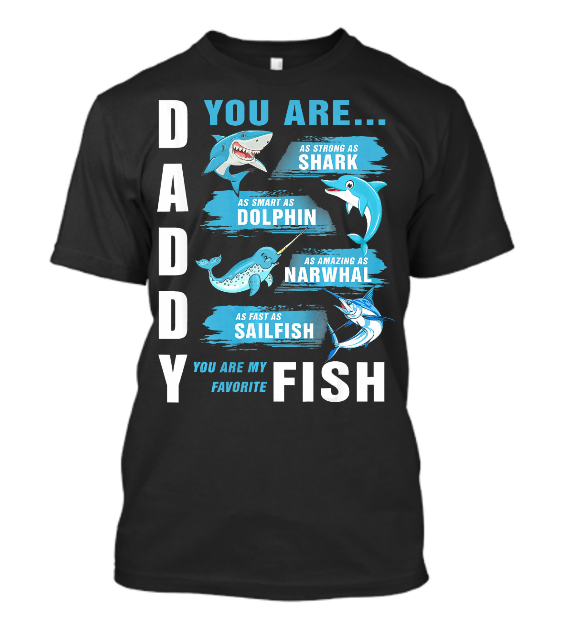 Daddy You Are As Strong As Shark Smart As Dolphin Amazing As Narwhal Fast As Sailfish Favorite Fish T-Shirt
