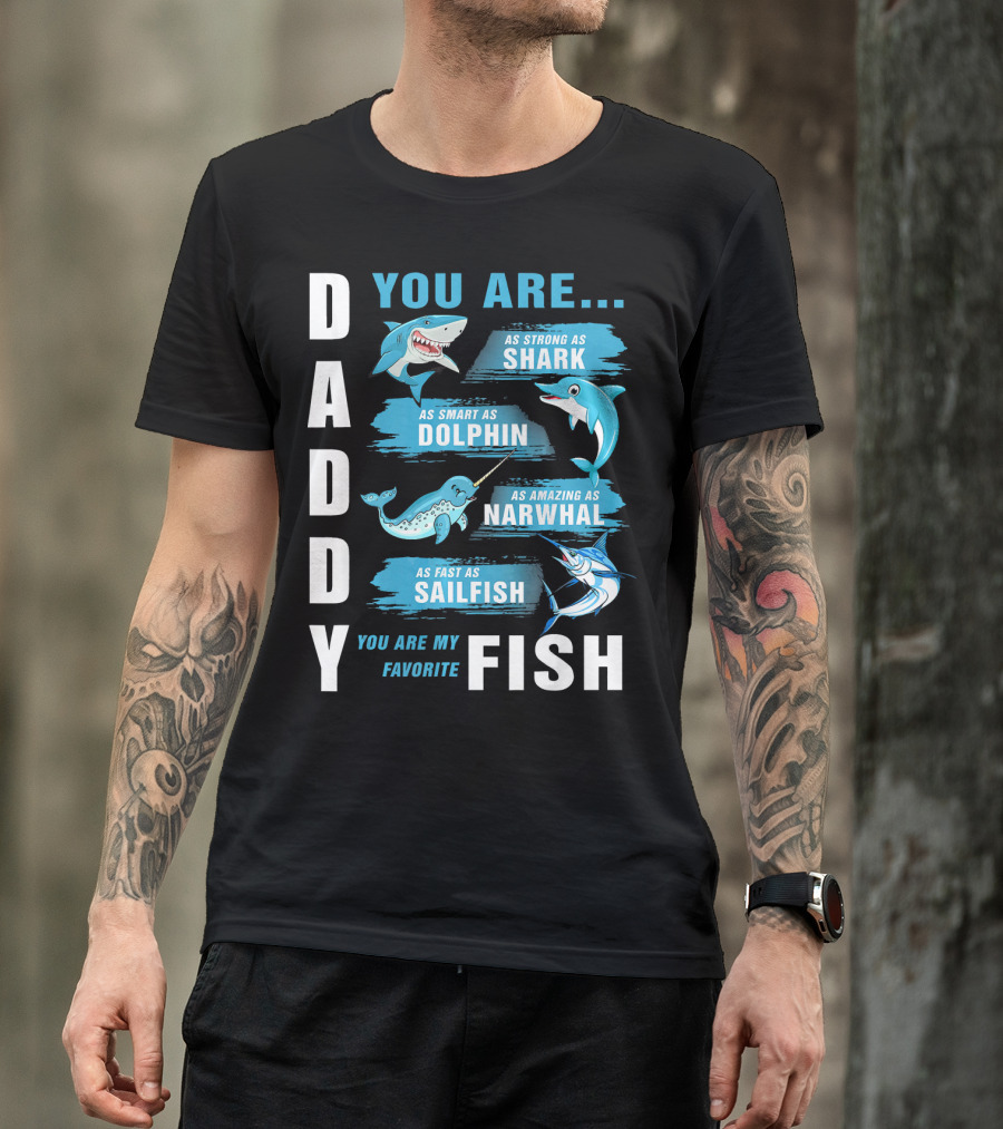 Daddy You Are As Strong As Shark Smart As Dolphin Amazing As Narwhal Fast As Sailfish Favorite Fish T-Shirt
