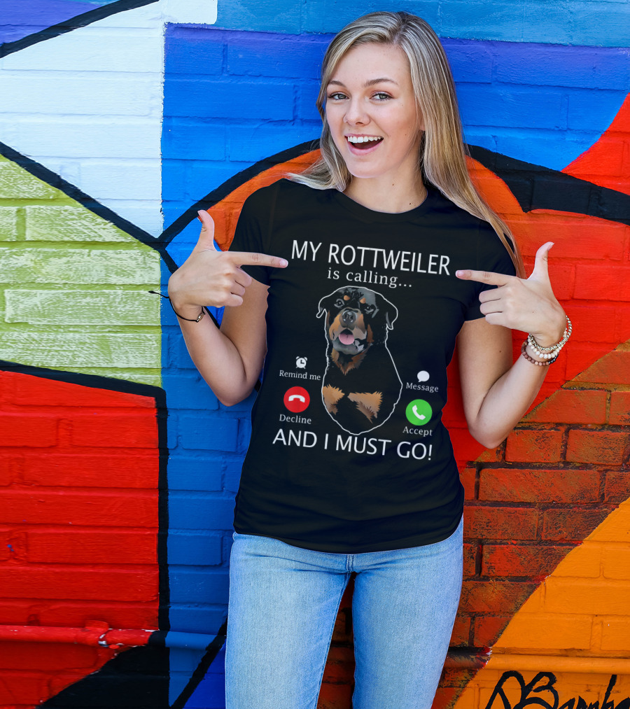 My Rottweiler Is Calling Decline Accept And I Must Go T-Shirt