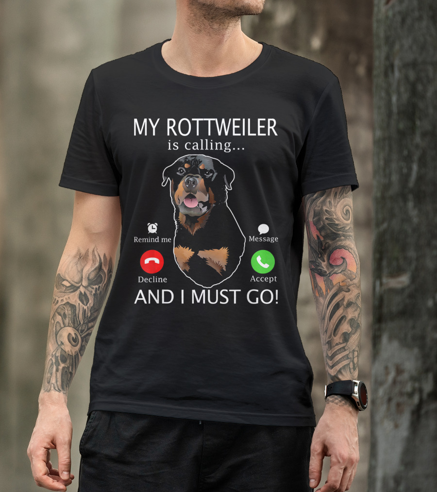 My Rottweiler Is Calling Decline Accept And I Must Go T-Shirt