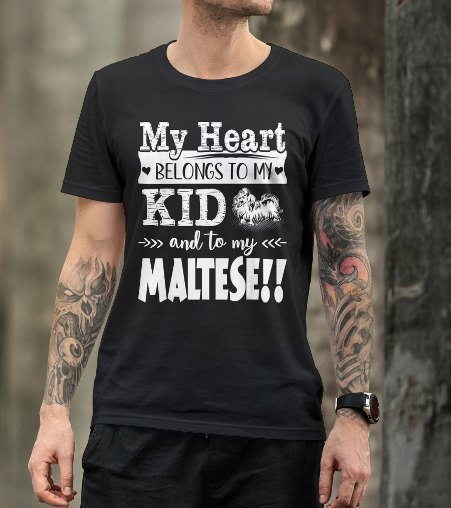 My Heart Belongs To My Kid And To My Maltese T-Shirt