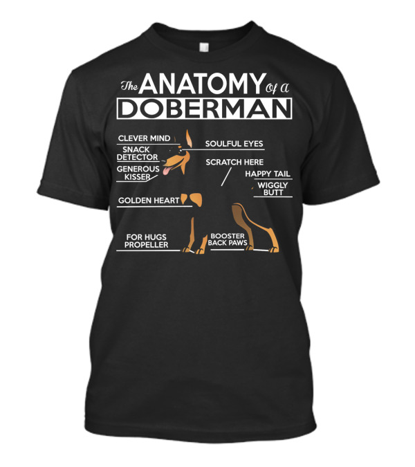 Anatomy Of A Doberman Clever Mind Soulful Eyes Happy Tail Generous Kisser Hugs Propeller T-Shirt