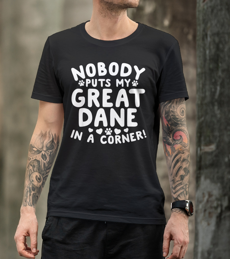 NOBODY PUTS MY GREAT DANE IN A CORNER T-Shirt