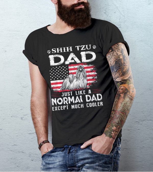 Shih Tzu Dad Just Like A Normal Dad Except Much Cooler American Flag T-Shirt