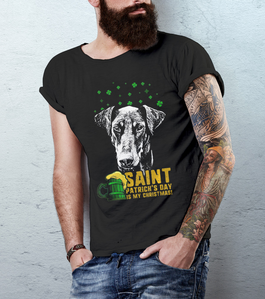 Saint Patrick's Day Is My Christmas Funny Doberman T-Shirt