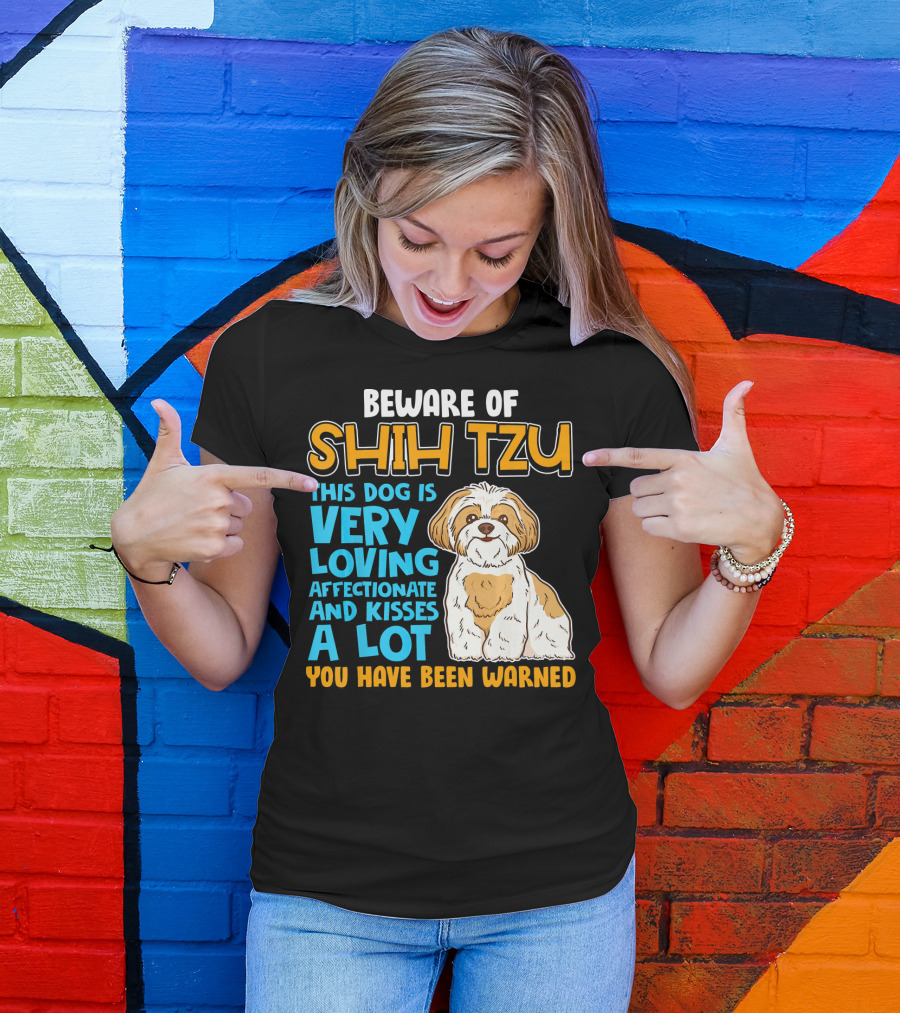 Beware Of Shih Tzu Very Loving Affectionate And Kisses A Lot You Have Been Warned T-Shirt