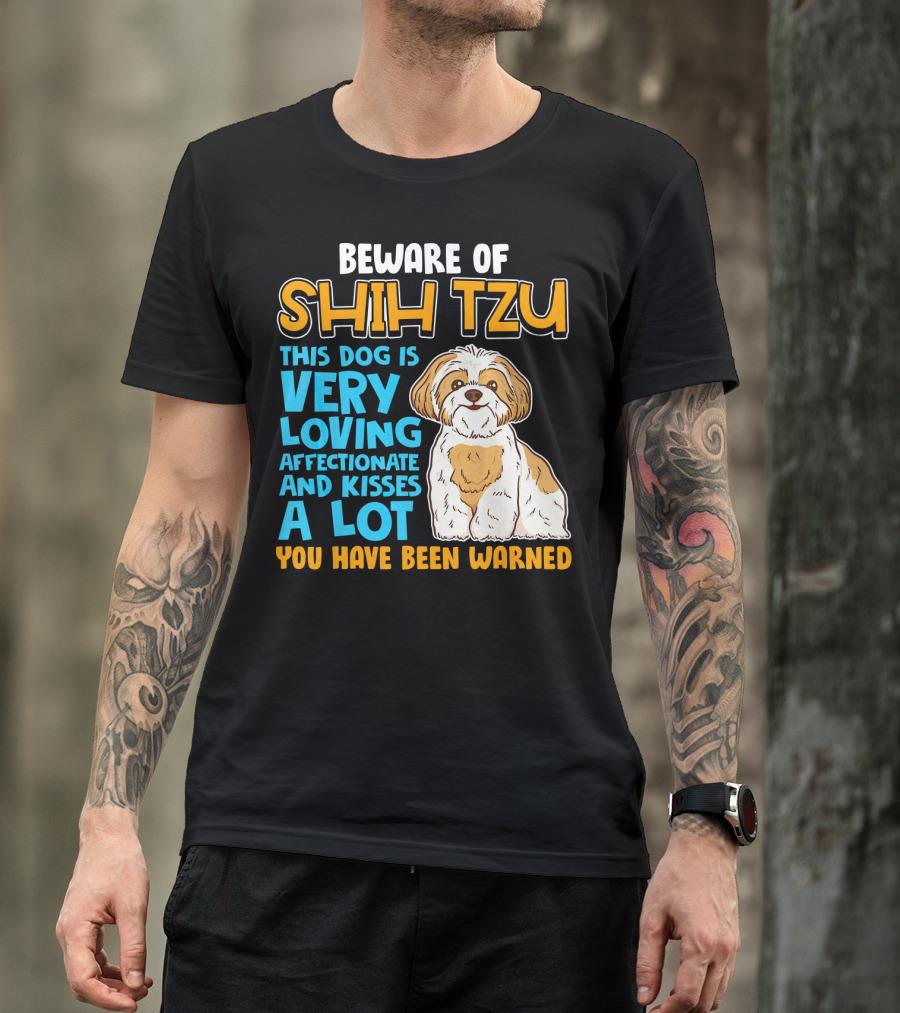 Beware Of Shih Tzu Very Loving Affectionate And Kisses A Lot You Have Been Warned T-Shirt