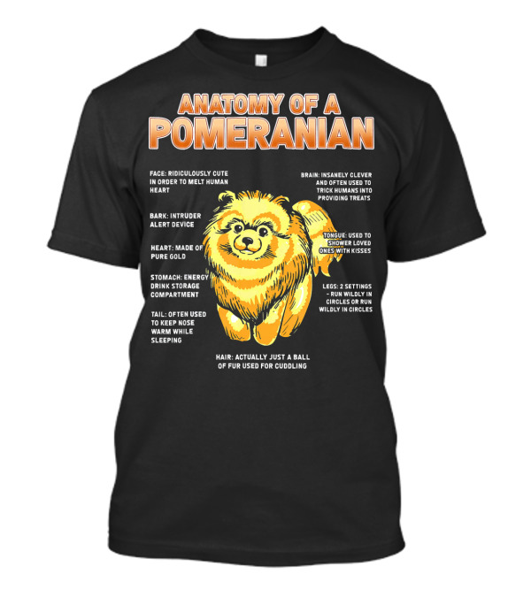 Anatomy Of A Pomeranian: Cute Ridiculously Clever With Heart Of Pure Gold T-Shirt