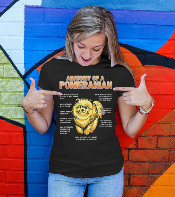 Anatomy Of A Pomeranian: Cute Ridiculously Clever With Heart Of Pure Gold T-Shirt