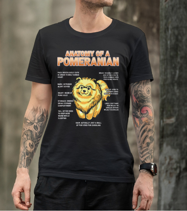 Anatomy Of A Pomeranian: Cute Ridiculously Clever With Heart Of Pure Gold T-Shirt