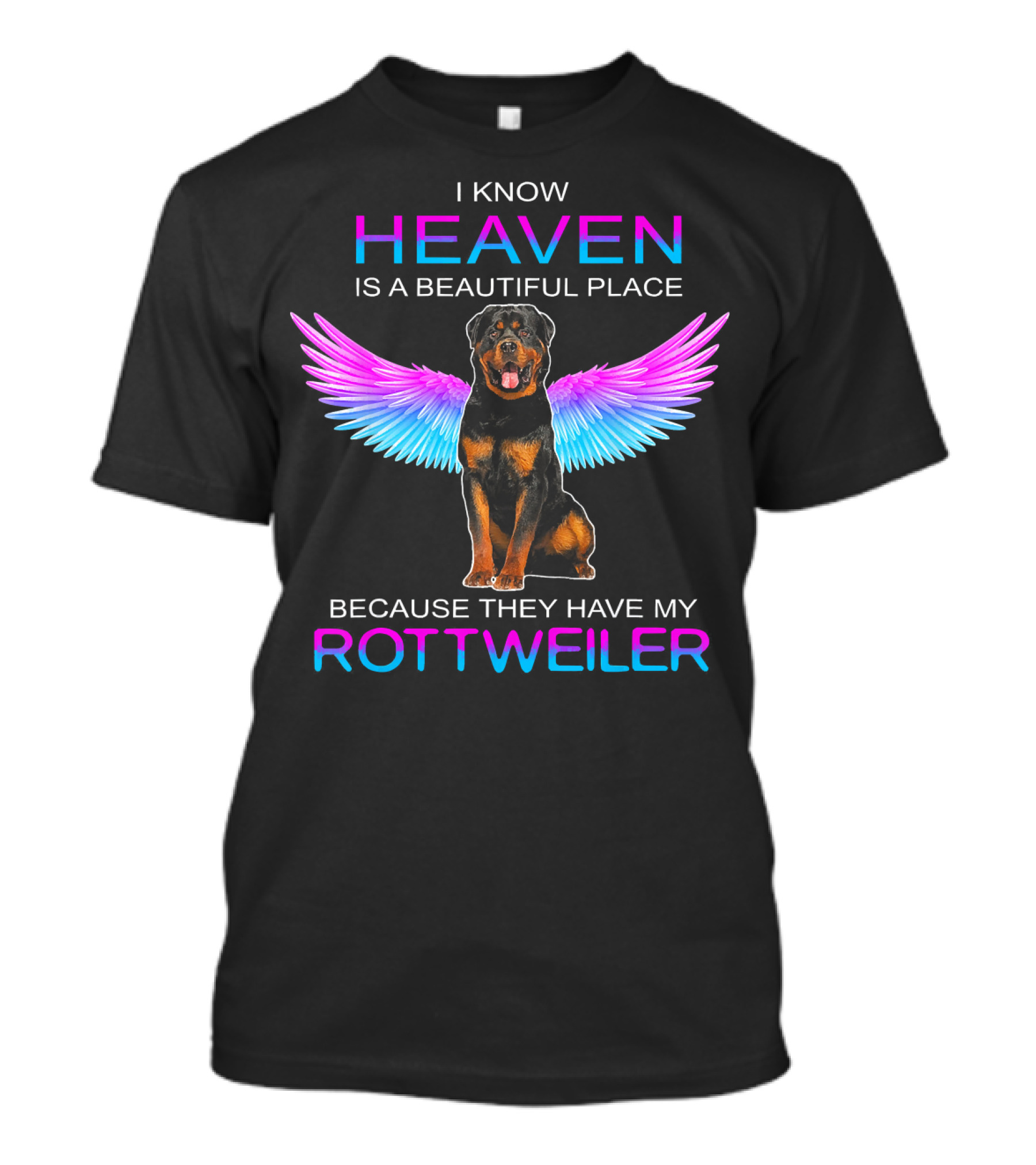 I Know Heaven Is A Beautiful Place Because They Have My Rottweiler Wings T-Shirt