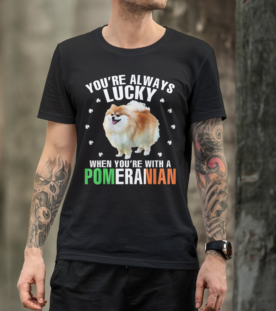 You're Always Lucky When You're With A Pomeranian T-Shirt