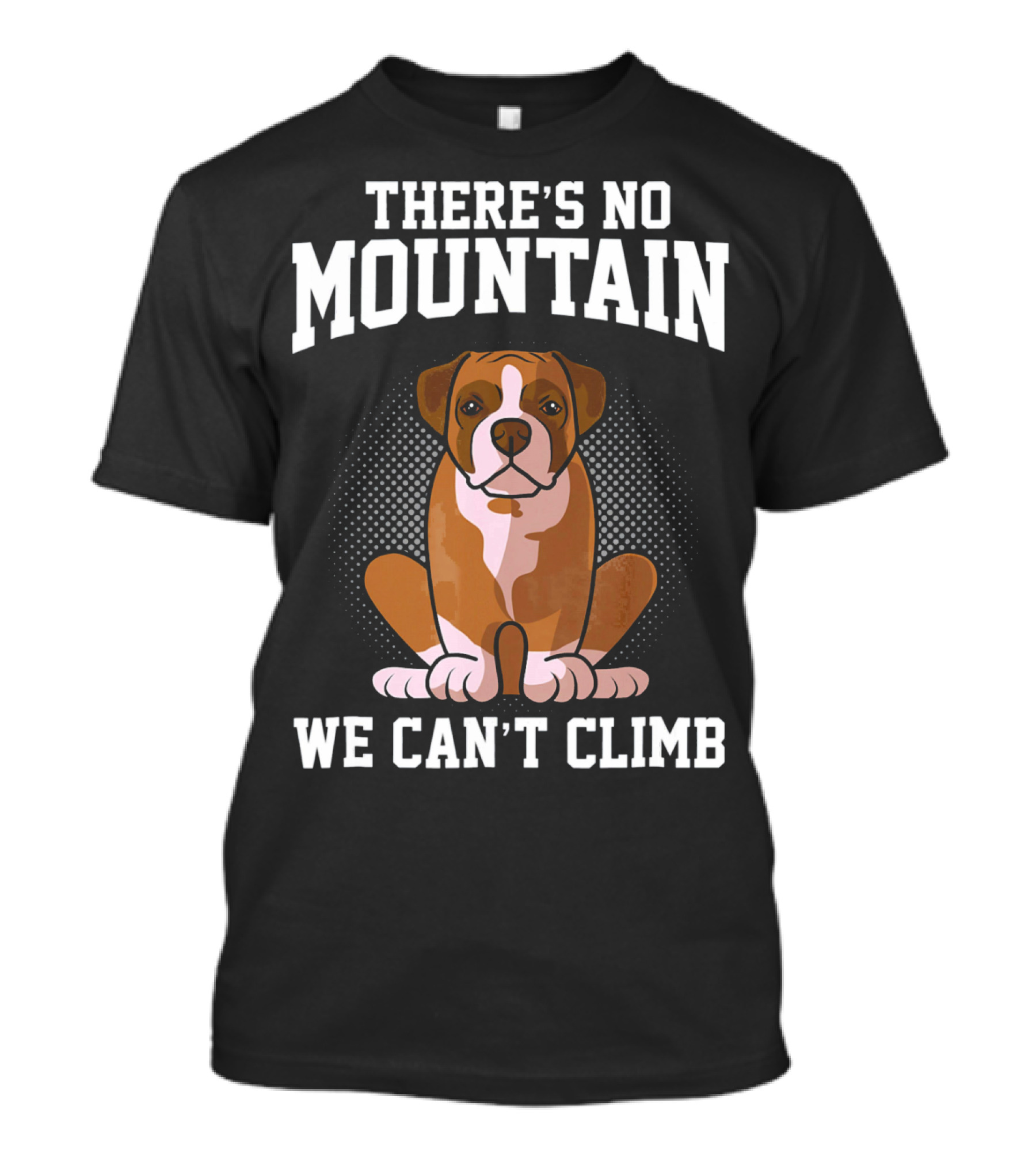 THERE'S NO MOUNTAIN WE CAN'T CLIMB BOXER DOG T-Shirt