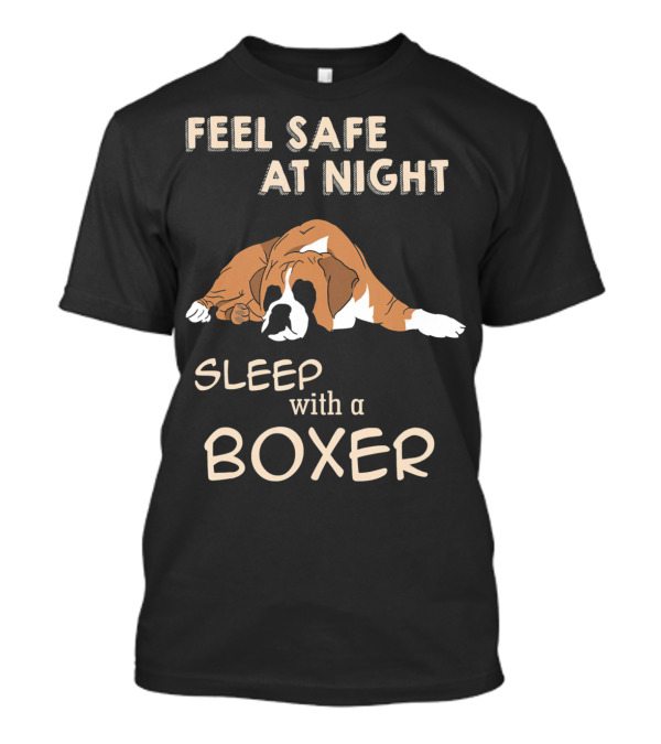 FEEL SAFE AT NIGHT SLEEP WITH A BOXER T-Shirt