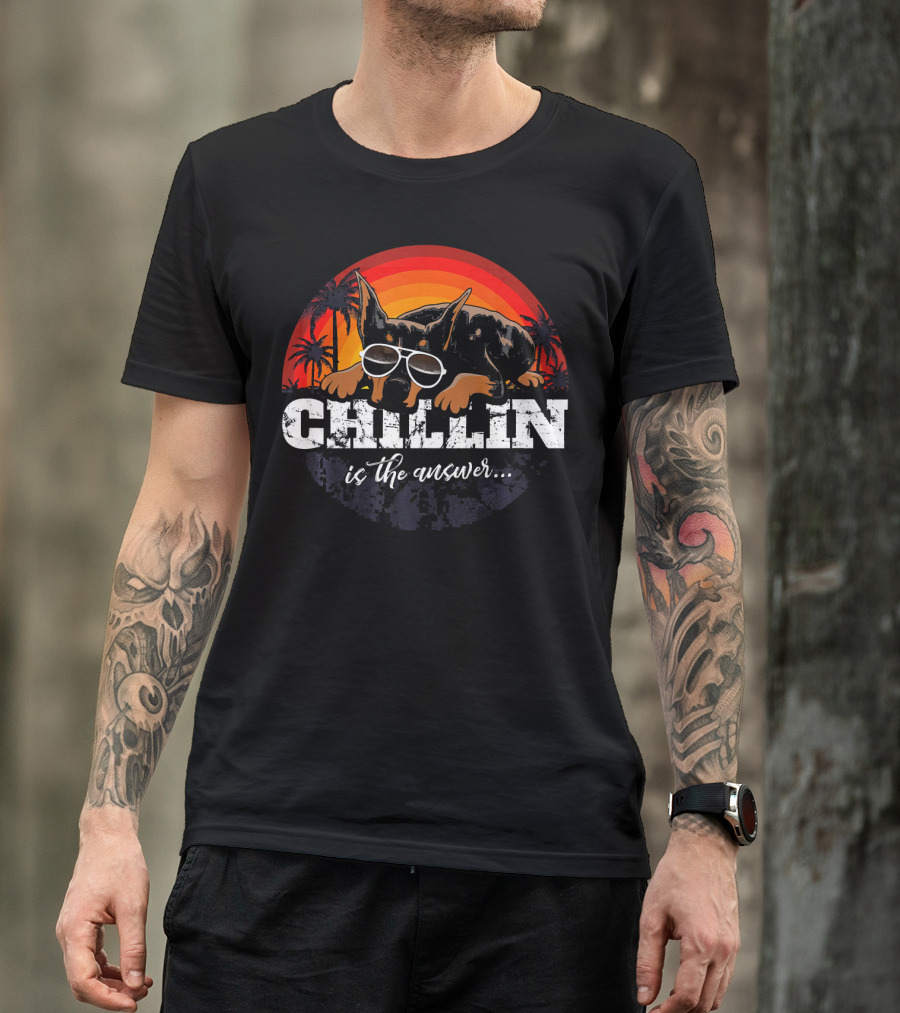 CHILLIN Is The Answer Doberman Pinscher Retro Vibes T-Shirt