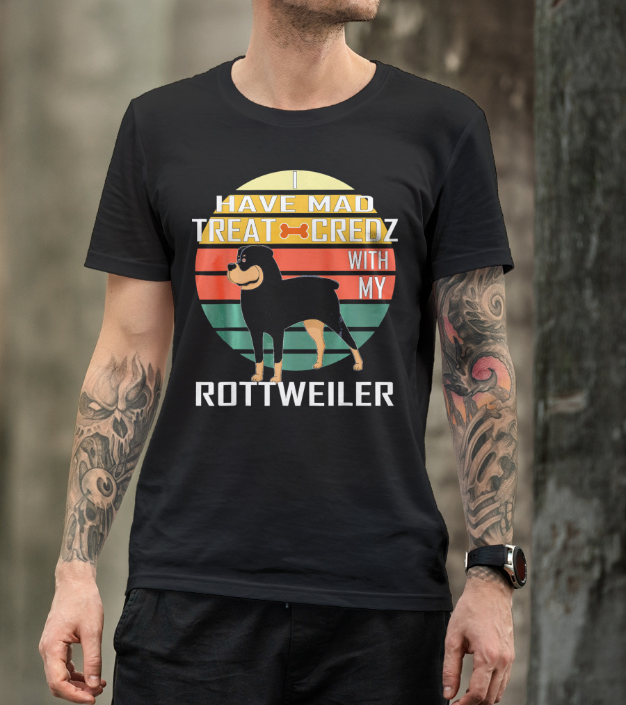 I Have Mad Treat Credz With My Rottweiler T-Shirt