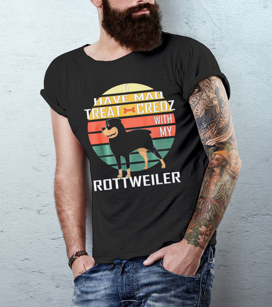 I Have Mad Treat Credz With My Rottweiler T-Shirt