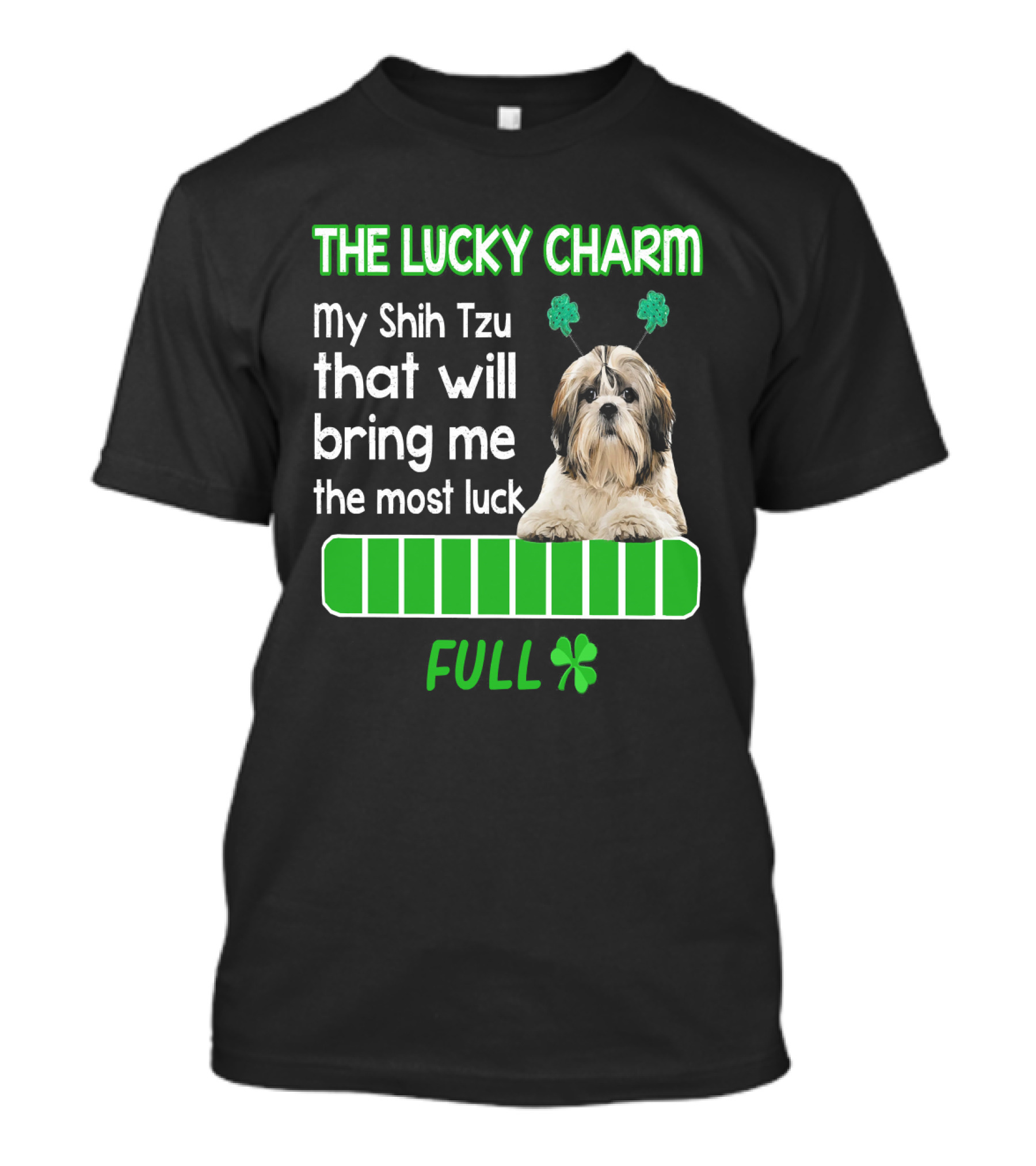 The Lucky Charm My Shih Tzu That Will Bring Me The Most Luck Full T-Shirt