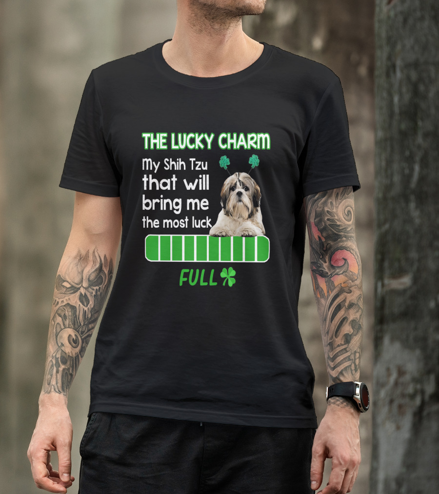 The Lucky Charm My Shih Tzu That Will Bring Me The Most Luck Full T-Shirt