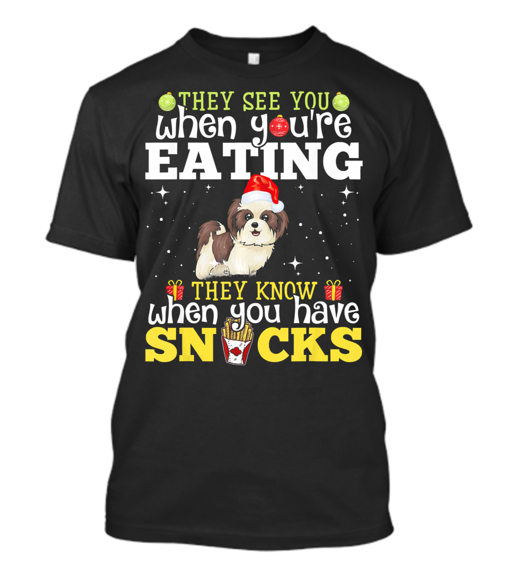 They See You When You're Eating Shih Tzu They Know When You Have Snacks T-Shirt