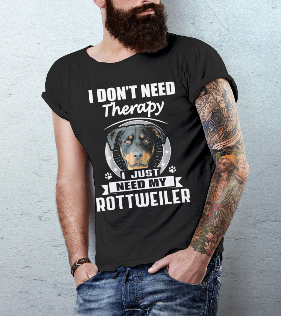 I Don't Need Therapy I Just Need My Rottweiler T-Shirt
