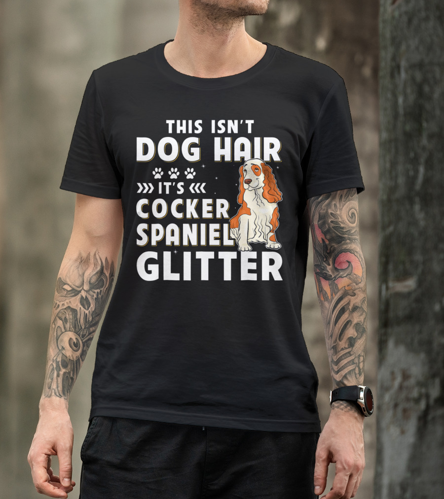 This Isn't Dog Hair It's Cocker Spaniel Glitter T-Shirt