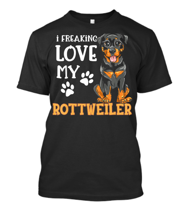 I Freaking Love My Rottweiler Rottie Puppy T-Shirt