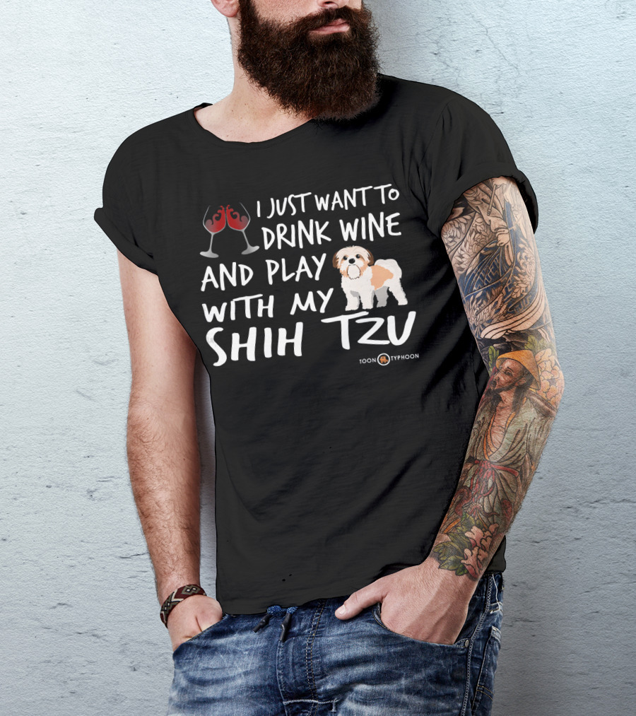 I Just Want To Drink Wine And Play With My Shih Tzu T-Shirt
