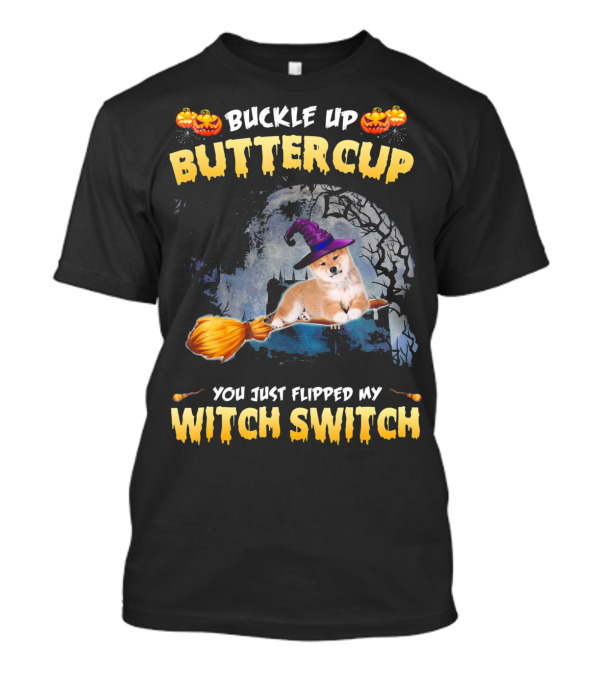 Buckle Up Buttercup You Just Flipped My Witch Switch Akita T-Shirt