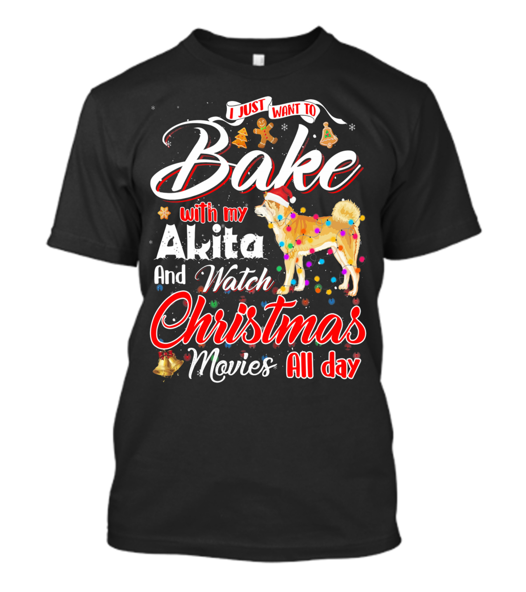 I Just Want To Bake With My Akita And Watch Christmas Movies All Day T-Shirt